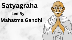 Satyagraha: Meaning, Origin, Principles, Rules, Techniques, and Major Movements – UPSC Notes